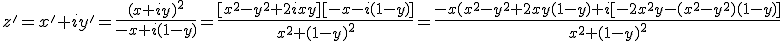 z'=x'+iy'=\frac{(x+iy)^2}{-x+i(1-y)}=\frac{[x^2-y^2+2ixy][-x-i(1-y)]}{x^2+(1-y)^2}=\frac{-x(x^2-y^2+2xy(1-y)+i[-2x^2y-(x^2-y^2)(1-y)]}{x^2+(1-y)^2}